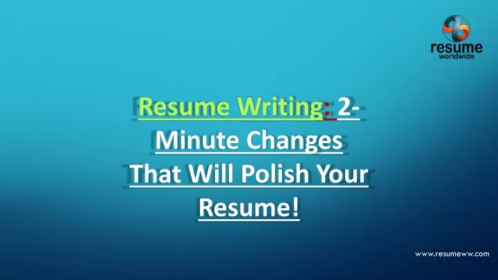 resume writing 2 minute changes that will polish
