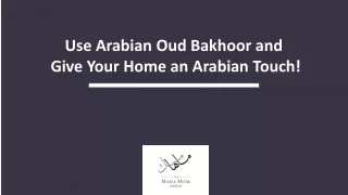 Use Arabian Oud Bakhoor and Give Your Home an Arabian Touch!