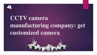 CCTV camera manufacturing company : get customized camera
