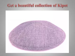 Get a beautiful collection of Kipot