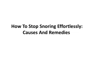 how to s top s noring e ffortlessly causes and r emedies