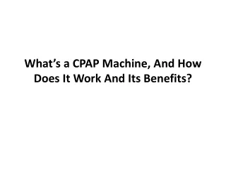what s a cpap machine a nd how does it work and i ts b enefits
