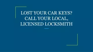 lost your car keys call your local licensed locksmith