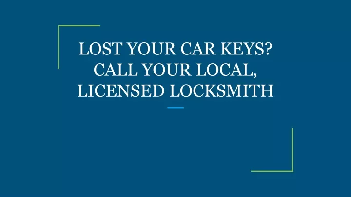 lost your car keys call your local licensed locksmith