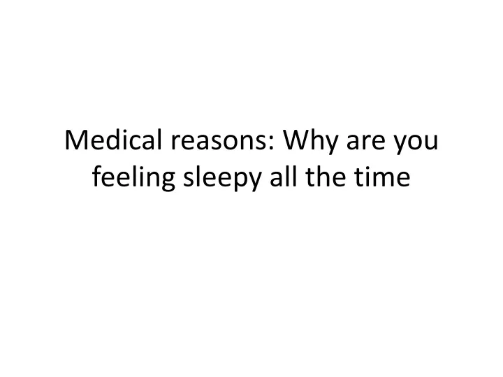 medical reasons why are you feeling sleepy all the time