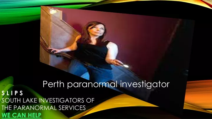 perth paranormal investigator s l i p s south