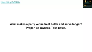 what makes a party venue treat better and serve longer properties owners take notes