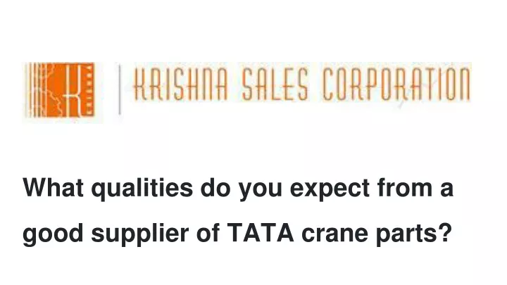 what qualities do you expect from a good supplier of tata crane parts
