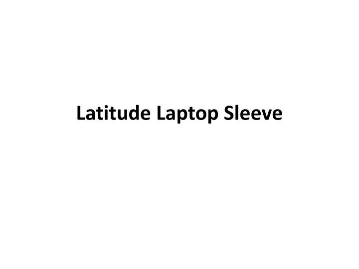 latitude laptop sleeve