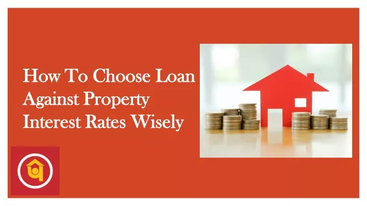 how to choose loan against property interest rates wisely