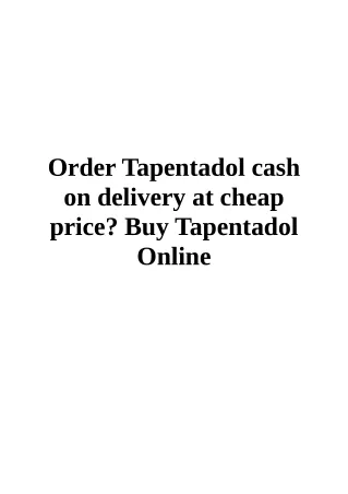 Order Tapentadol cash on delivery at cheap price? Buy Tapentadol Online