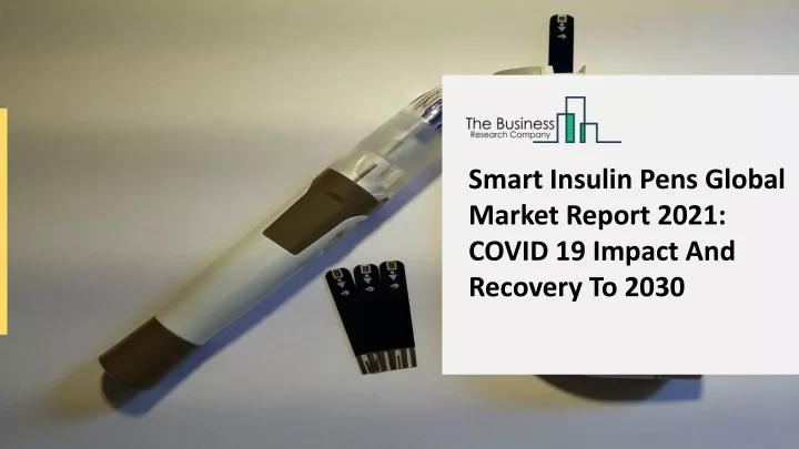 smart insulin pens global market report 2021