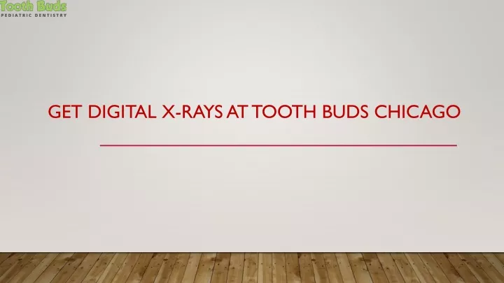 get digital x rays at tooth buds chicago