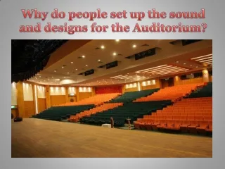 Why do people set up the sound and designs for the Auditorium