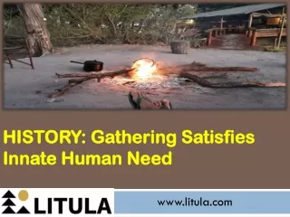 HISTORY - Gathering Satisfies Innate Human Need