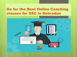 Go for the Best Online Coaching classes for SSC in Dehradun