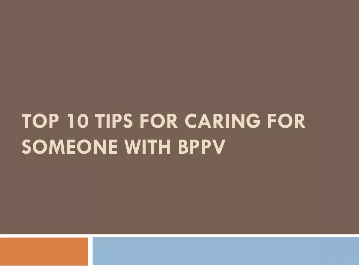 top 10 tips for caring for someone with bppv