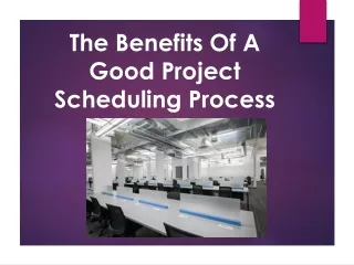 The Benefits Of A Good Project Scheduling Process