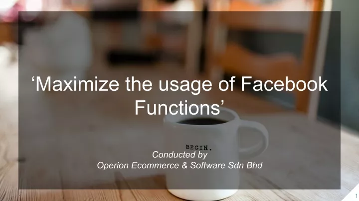 maximize the usage of facebook functions