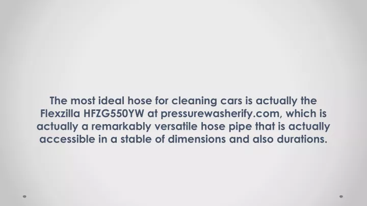 the most ideal hose for cleaning cars is actually