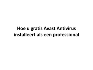 Hoe u gratis Avast Antivirus installeert als een professional