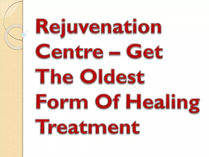 rejuvenation centre get the oldest form of healing treatment