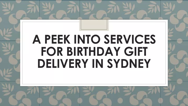 a peek into services for birthday gift delivery in sydney