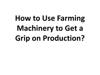 how to use farming machinery to get a grip on production