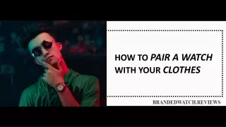 How to Pair a Watch with Your Clothes