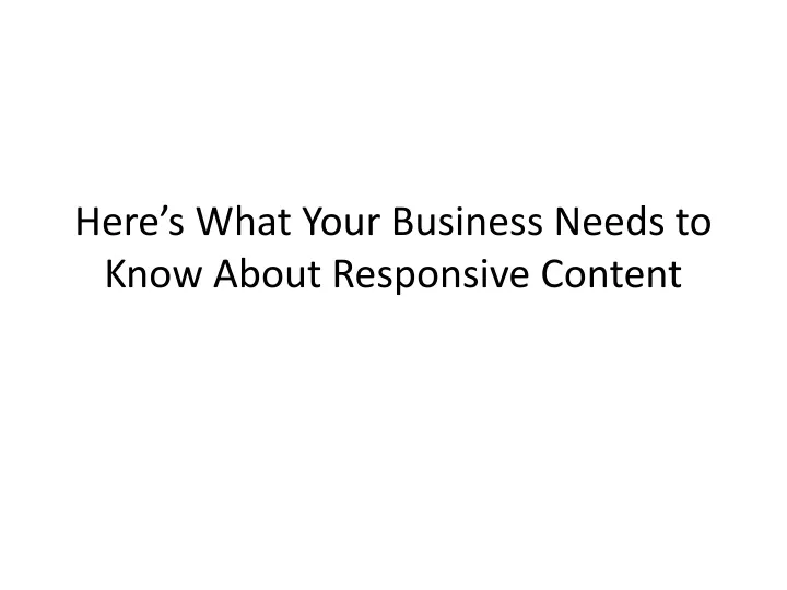 here s what your business needs to know about responsive content