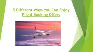 5 Different Ways You Can Enjoy Flight Booking Offers