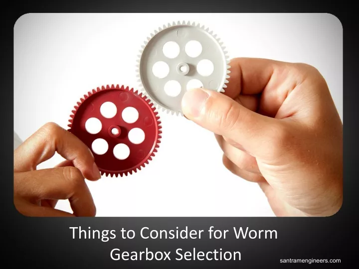 things to consider for worm gearbox selection