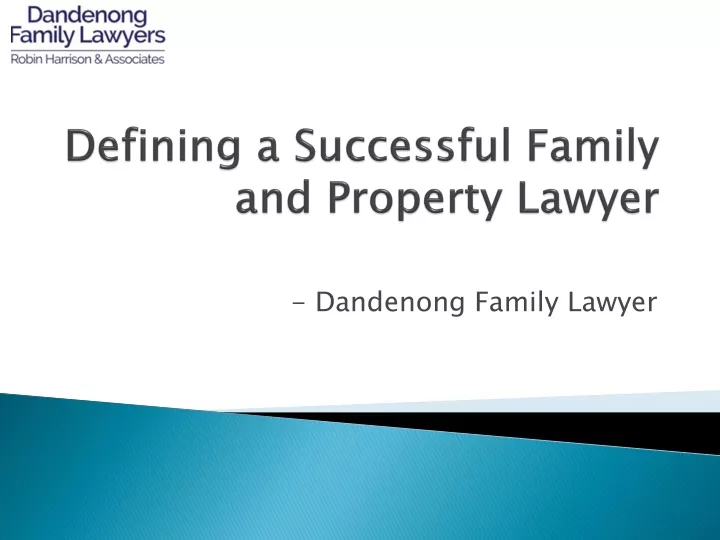 defining a successful family and property lawyer