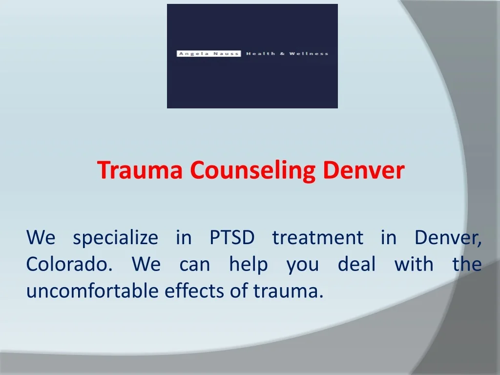 PPT - Trauma Counseling Denver PowerPoint Presentation, free download ...