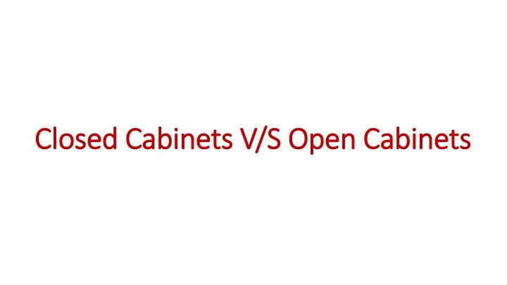 closed cabinets v s open cabinets
