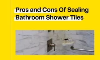Pros and Cons Of Sealing Bathroom Shower Tiles