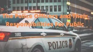 The Police Officers and Their Responsibilities For Public