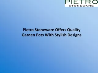 Pietro Stoneware Offers Quality Garden Pots With Stylish Designs