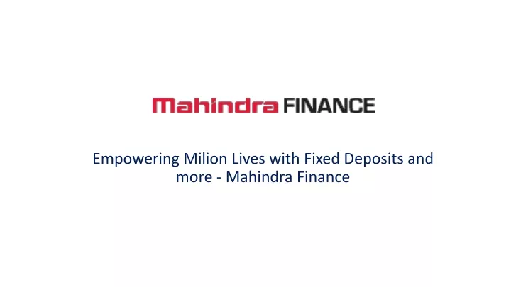 empowering milion lives with fixed deposits and more mahindra finance