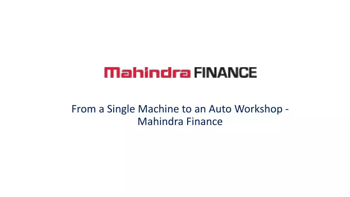 from a single machine to an auto workshop mahindra finance