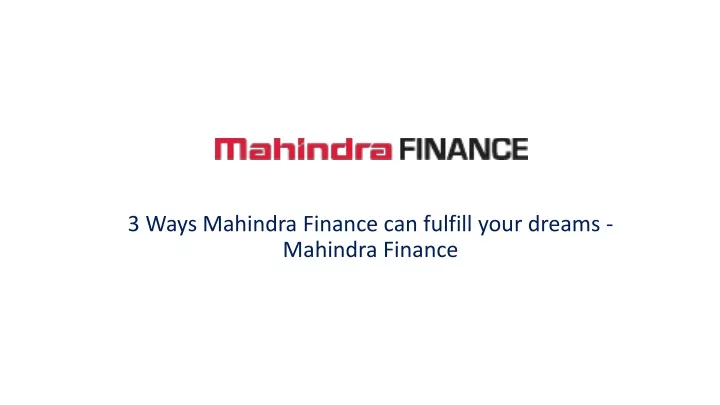 3 ways mahindra finance can fulfill your dreams mahindra finance