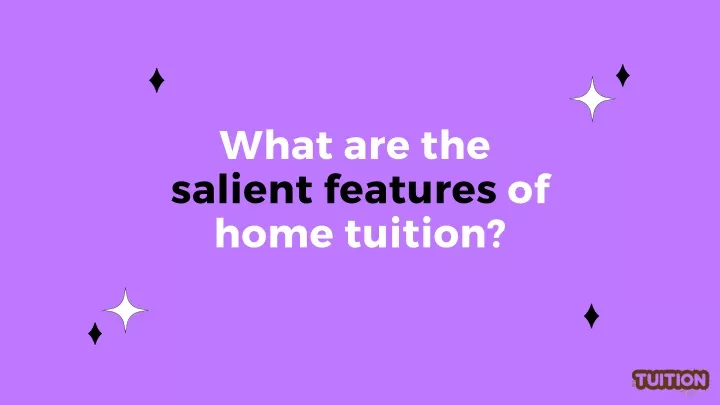 what are the salient features of home tuition