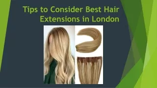 Tips to Consider Best Hair Extensions in London