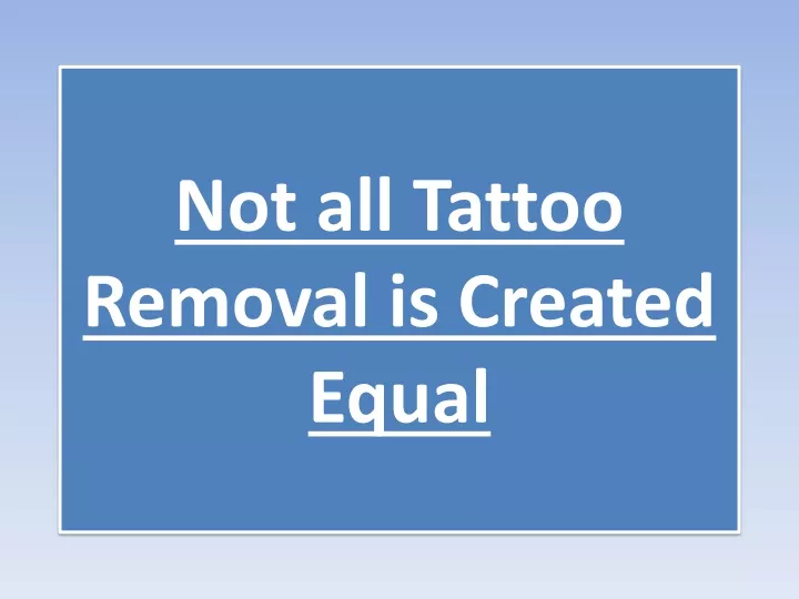 not all tattoo removal is created equal