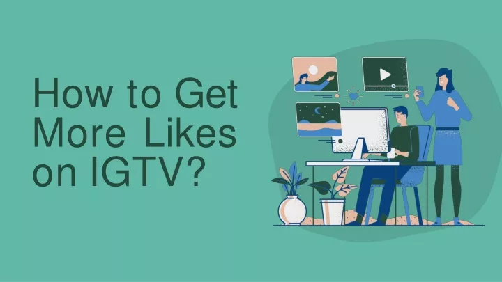 how to get more likes on igtv