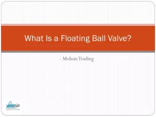 What Is a Floating Ball Valve - Mohsin Trading
