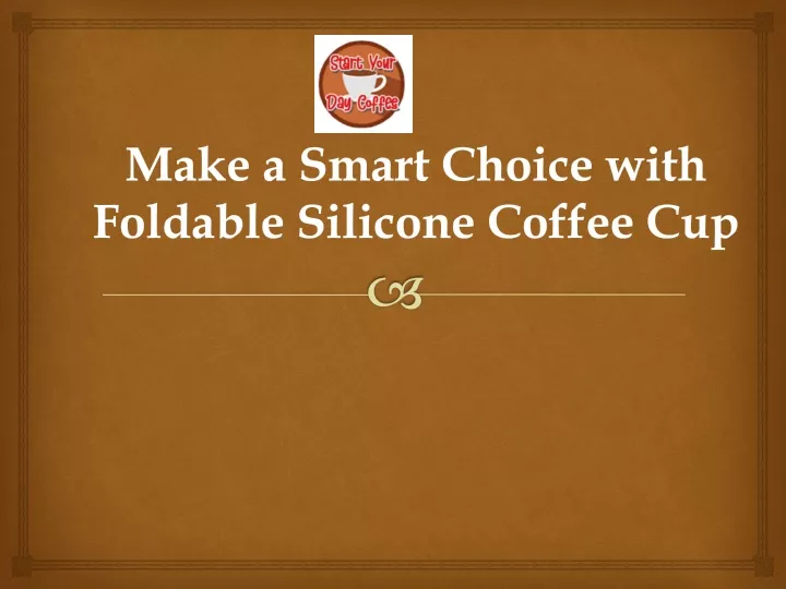 make a smart choice with foldable silicone coffee cup