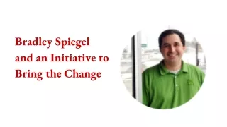 bradley spiegel and an initiative to bring the change