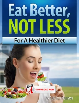 Eat Better, Not Less™: For A Healthier Diet by Carolyn Hansen