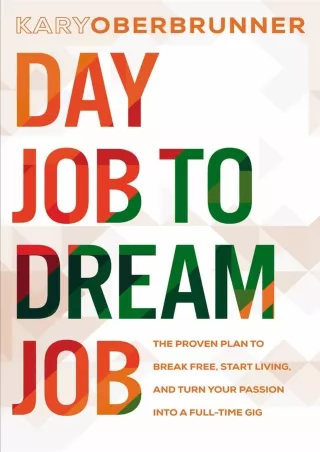 Day Job to Dream Job The Proven Plan to Break Free Start Living and Turn Your